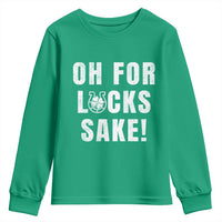 Funny Irish St Patricks Day Youth Sweatshirt Oh For Lucks Sake Shamrock