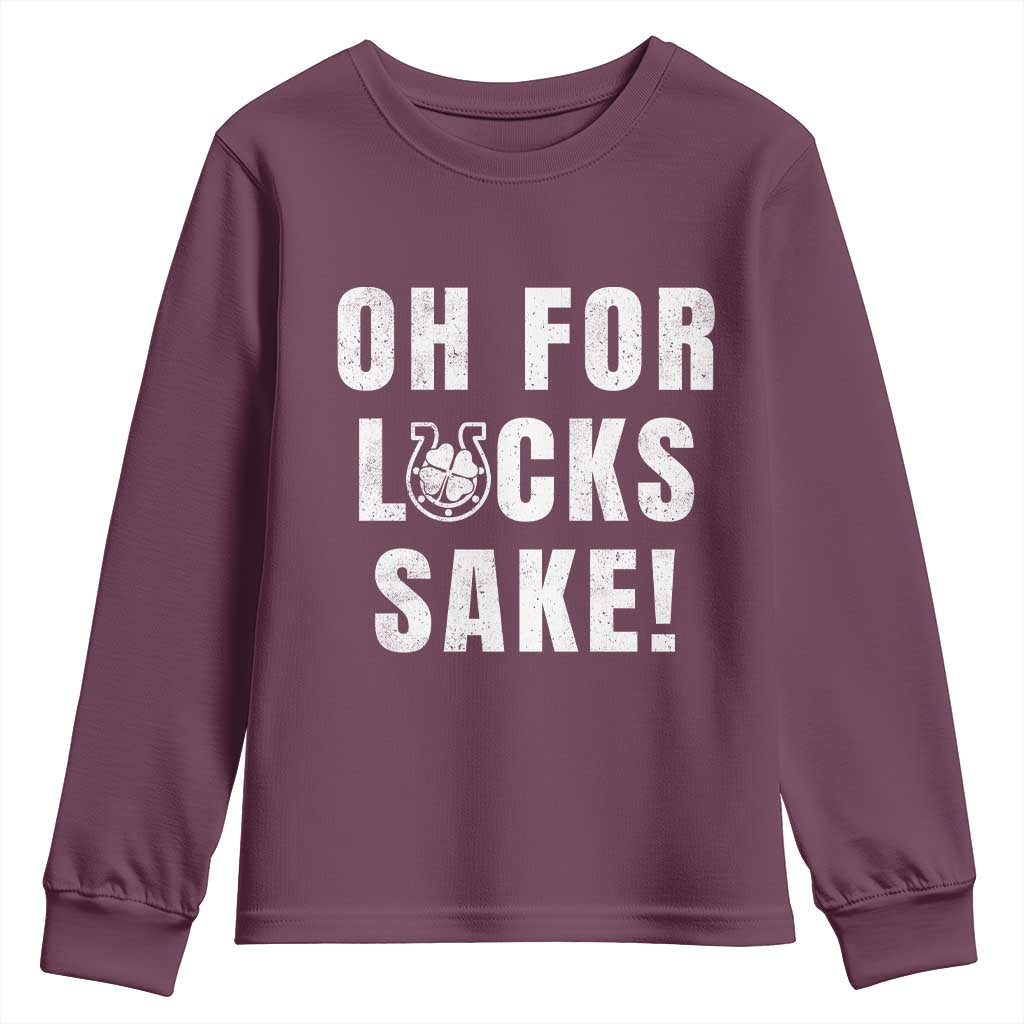 Funny Irish St Patricks Day Youth Sweatshirt Oh For Lucks Sake Shamrock
