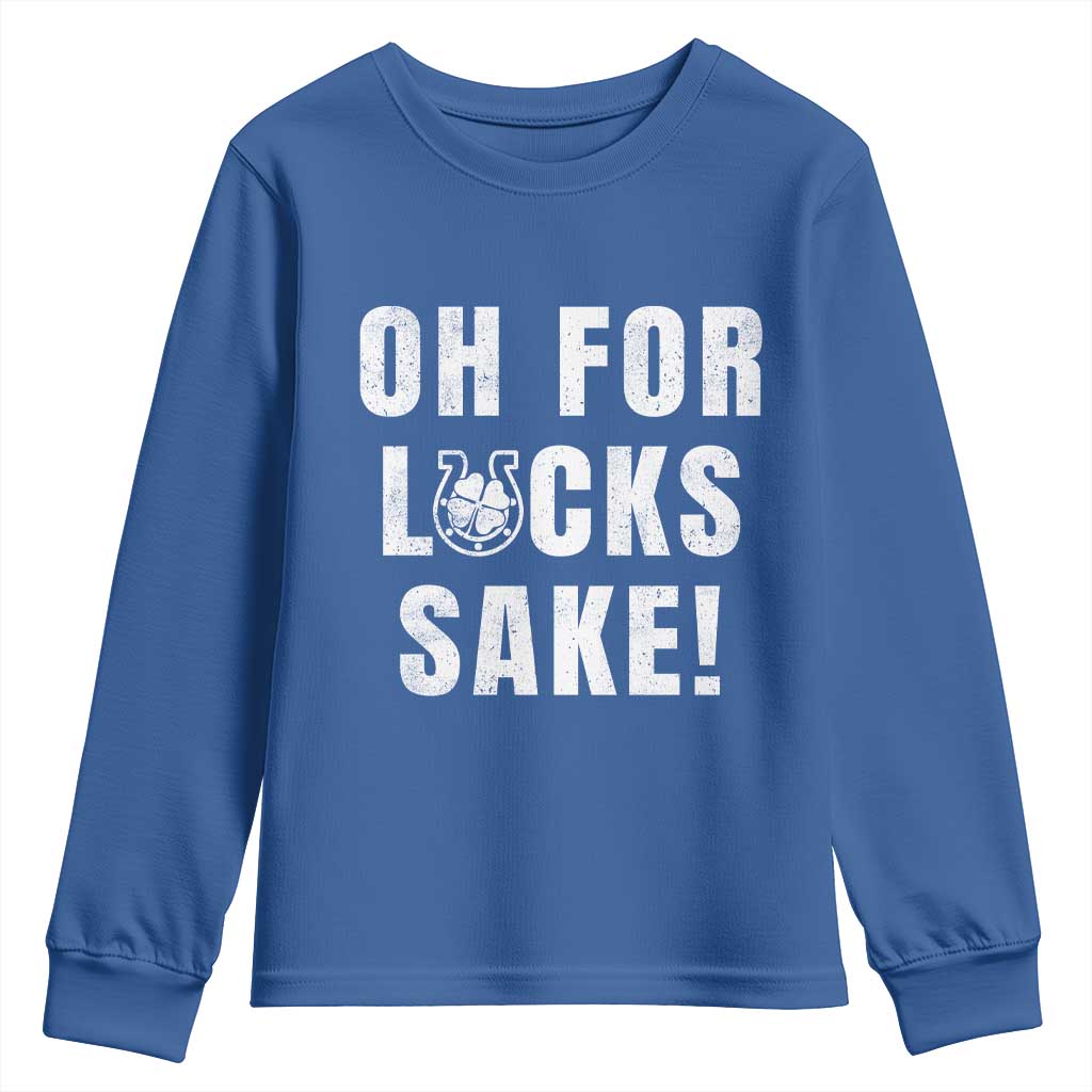 Funny Irish St Patricks Day Youth Sweatshirt Oh For Lucks Sake Shamrock