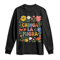 Chinga La Migra Long Sleeve Shirt Funny Boho Floral Resist Retro Pro Immigration