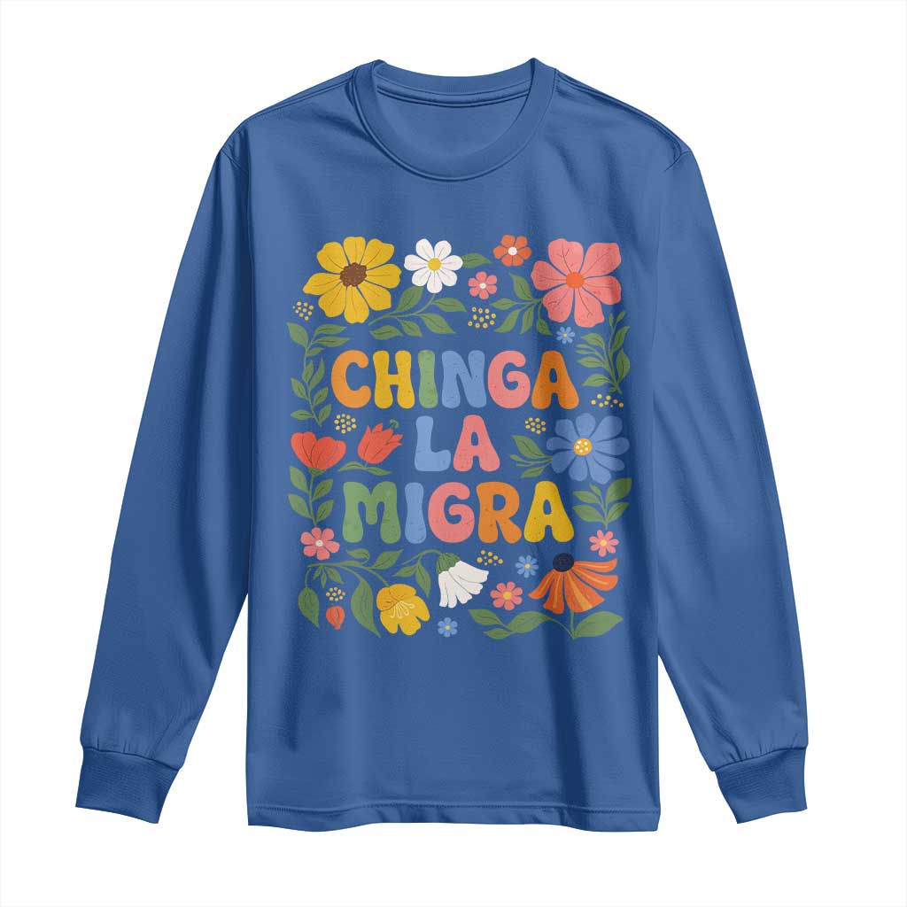 Chinga La Migra Long Sleeve Shirt Funny Boho Floral Resist Retro Pro Immigration