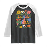 Chinga La Migra Raglan Shirt Funny Boho Floral Resist Retro Pro Immigration