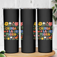 Chinga La Migra Skinny Tumbler Funny Boho Floral Resist Retro Pro Immigration