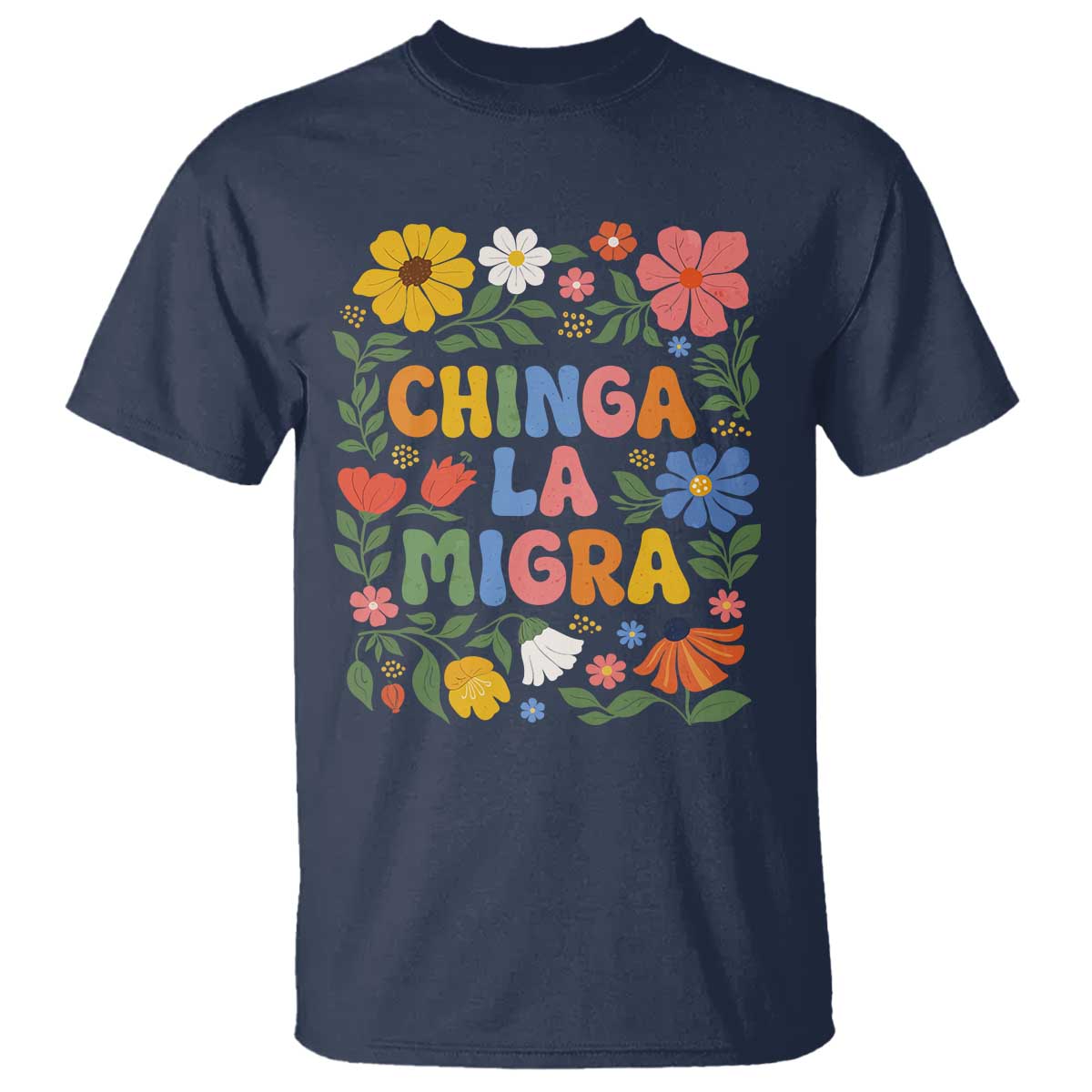 Chinga La Migra T Shirt Funny Boho Floral Resist Retro Pro Immigration