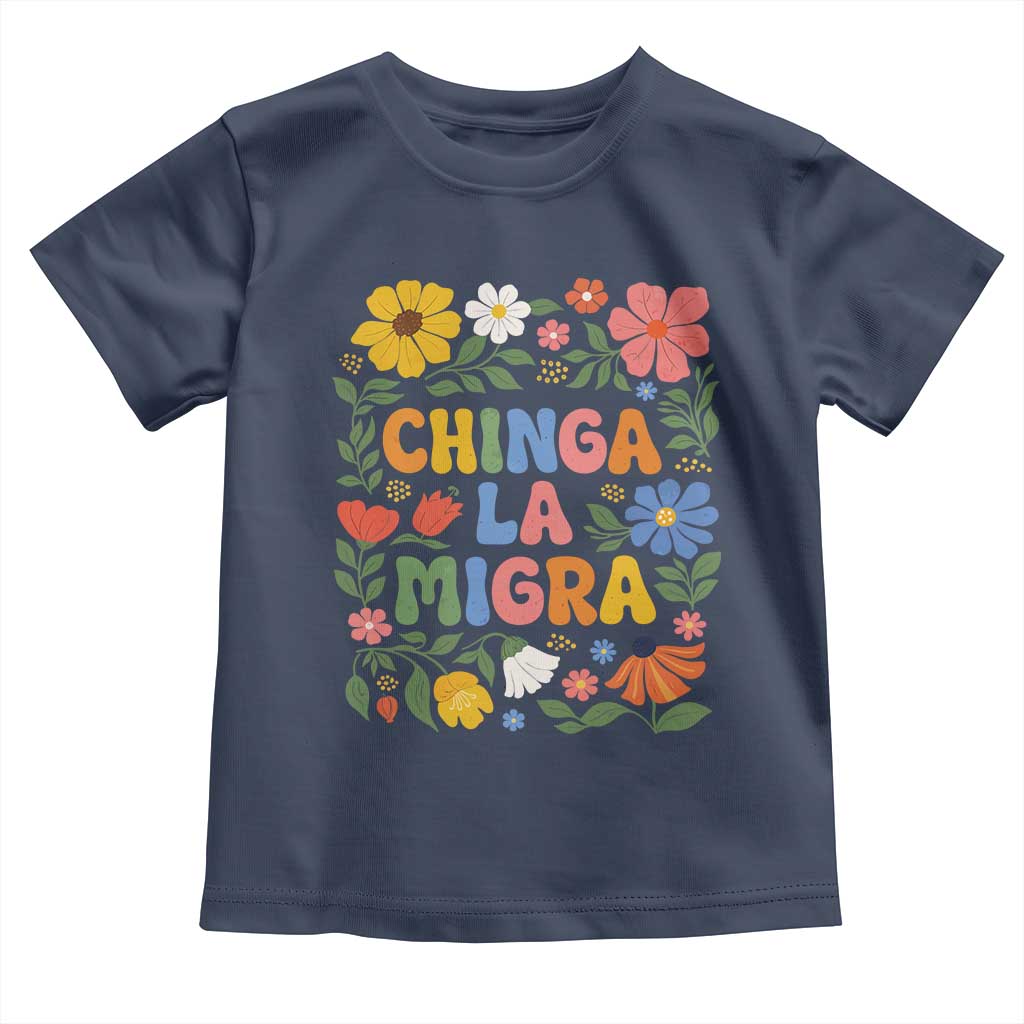 Chinga La Migra Toddler T Shirt Funny Boho Floral Resist Retro Pro Immigration