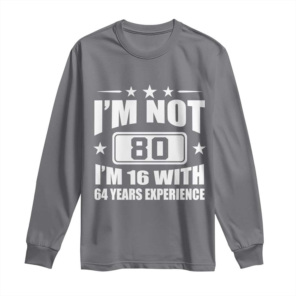 80th Birthday Long Sleeve Shirt Funny Saying 80 Year Old Gift