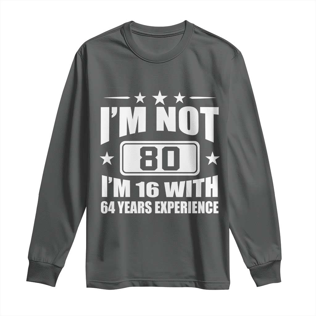 80th Birthday Long Sleeve Shirt Funny Saying 80 Year Old Gift