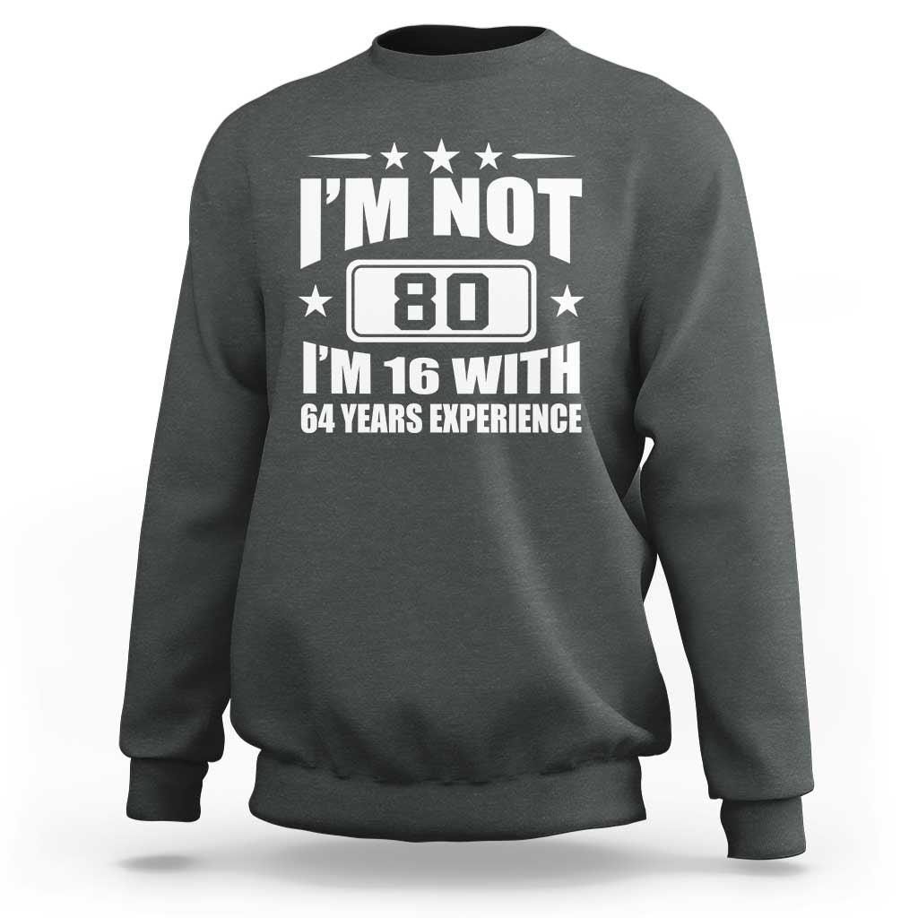 80th Birthday Sweatshirt Funny Saying 80 Year Old Gift