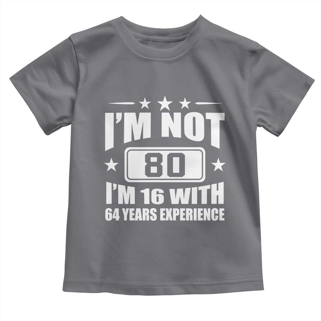 80th Birthday Toddler T Shirt Funny Saying 80 Year Old Gift