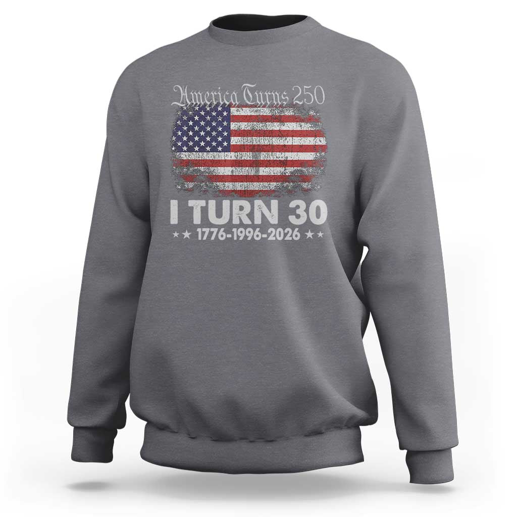 America Turns 250 I Turn 30 Sweatshirt Vintage 1996 30th Birthday 250th Anniversary USA 30 Year Old Gift