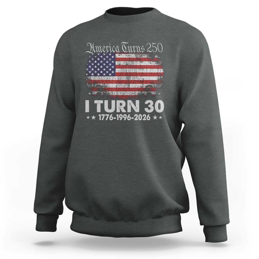 America Turns 250 I Turn 30 Sweatshirt Vintage 1996 30th Birthday 250th Anniversary USA 30 Year Old Gift