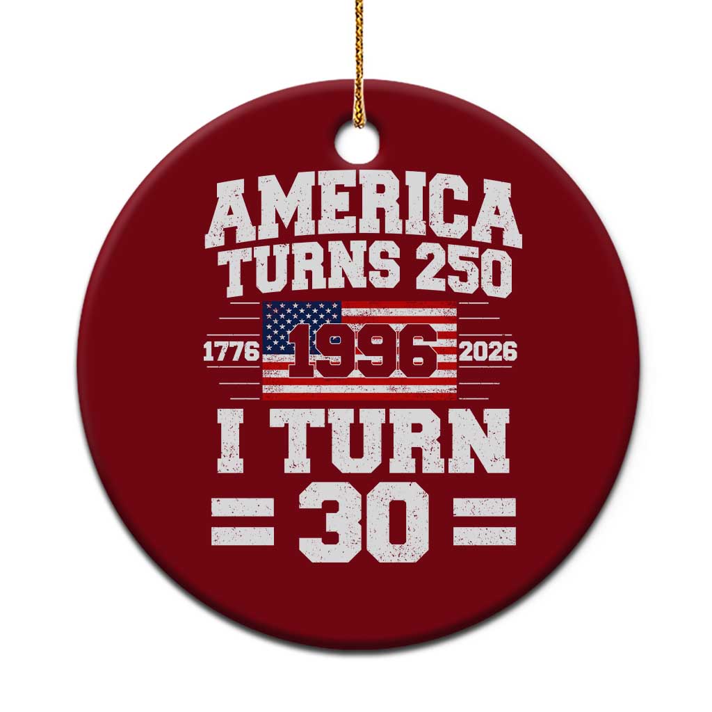America Turns 250 I Turn 30 Ceramic Ornament Vintage 1996 30th Birthday 250th Anniversary USA Flag 30 Year Old Gift