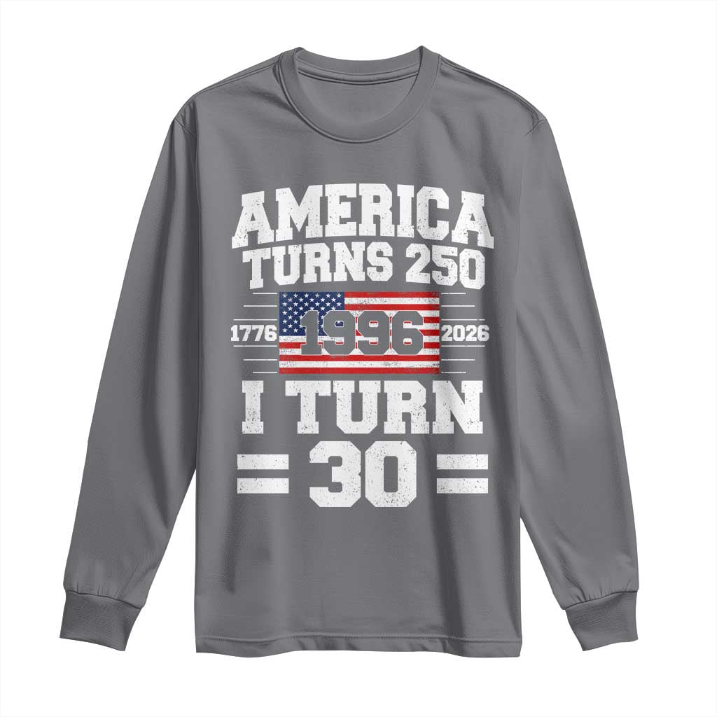 America Turns 250 I Turn 30 Long Sleeve Shirt Vintage 1996 30th Birthday 250th Anniversary USA Flag 30 Year Old Gift