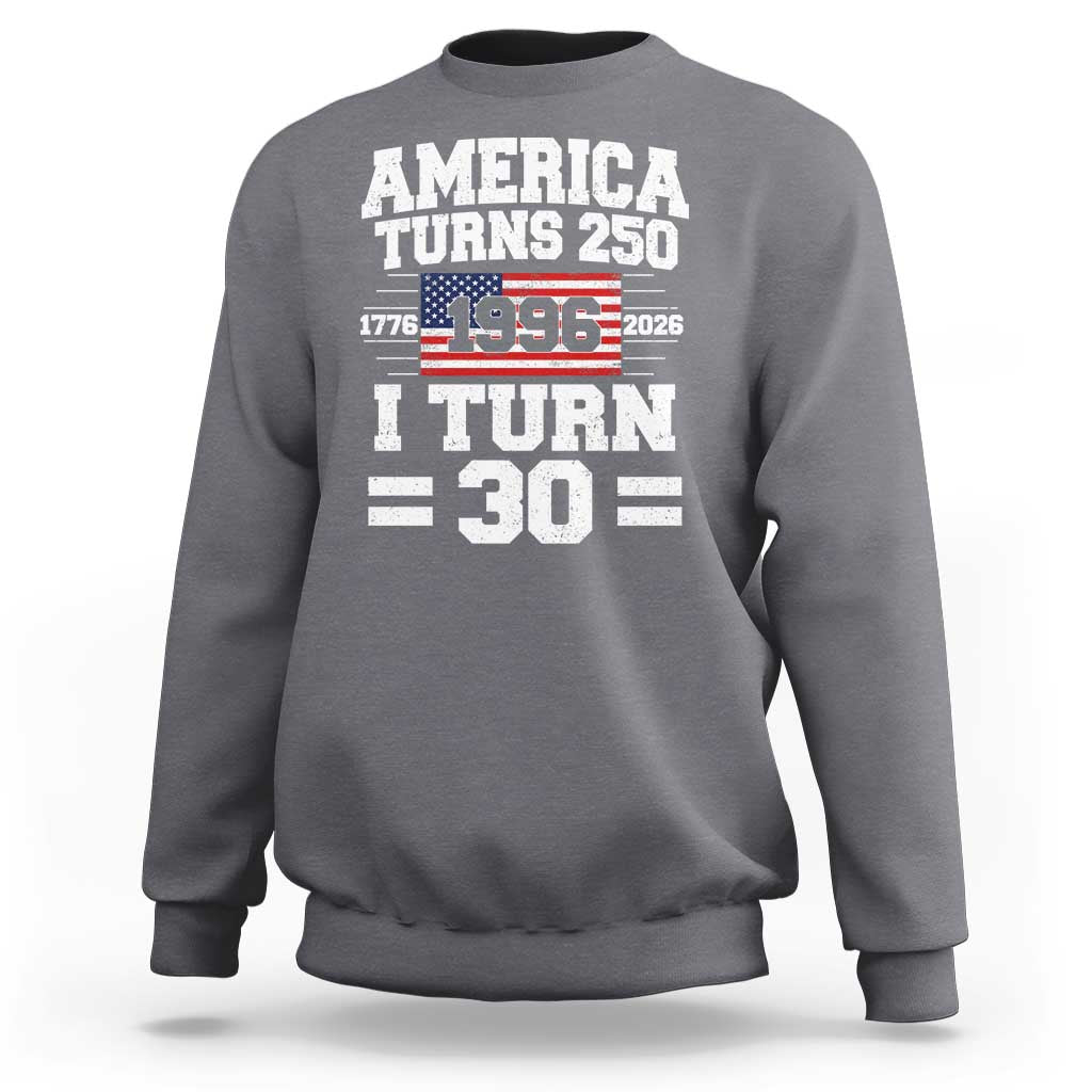 America Turns 250 I Turn 30 Sweatshirt Vintage 1996 30th Birthday 250th Anniversary USA Flag 30 Year Old Gift