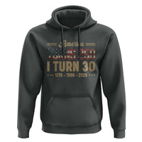 America Turns 250 I Turn 30 Hoodie Retro 1996 30th Birthday 250th Anniversary USA Flag 30 Year Old Gift