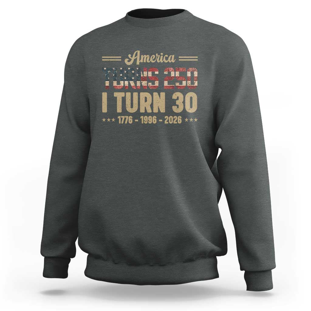 America Turns 250 I Turn 30 Sweatshirt Retro 1996 30th Birthday 250th Anniversary USA Flag 30 Year Old Gift