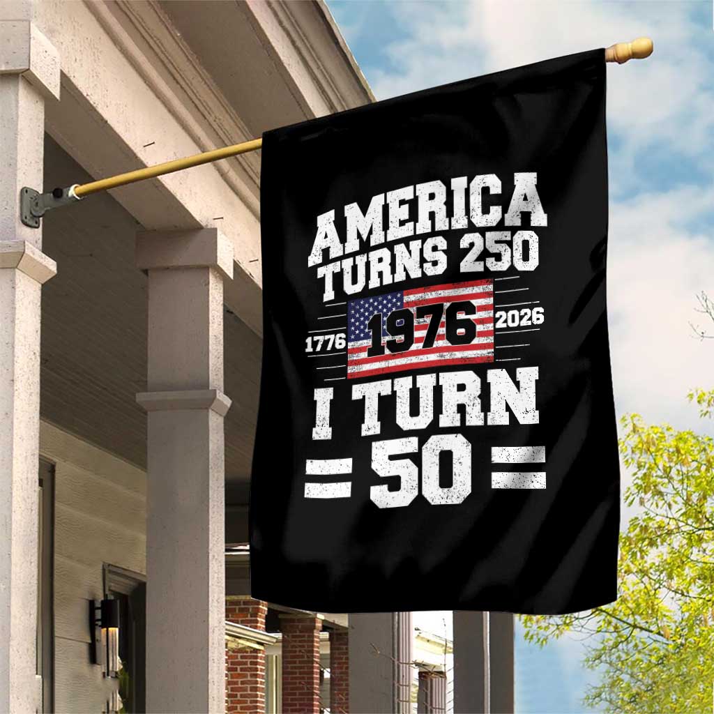 America Turns 250 I Turn 50 50th Birthday Garden Flag USA 250th Anniversary 1976 50 Year Old Gift