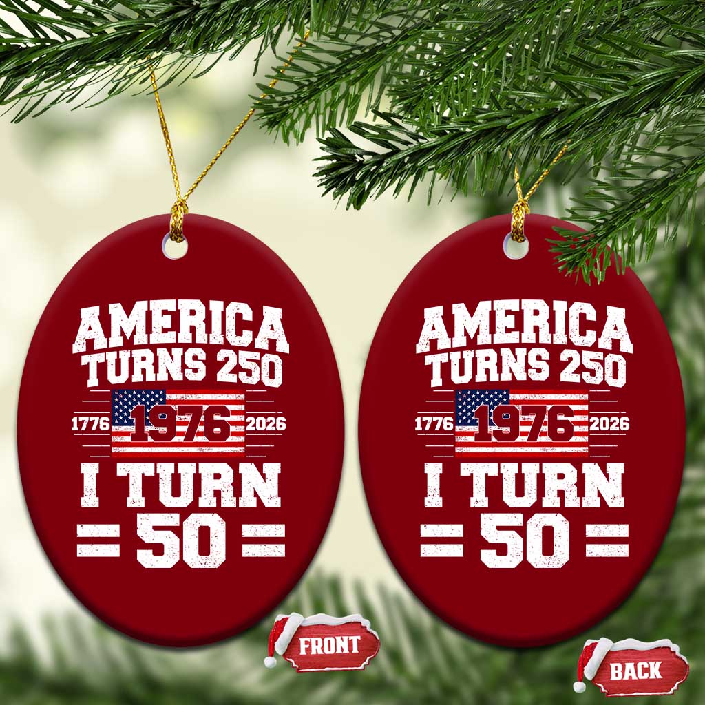 America Turns 250 I Turn 50 50th Birthday Ceramic Ornament USA 250th Anniversary 1976 50 Year Old Gift
