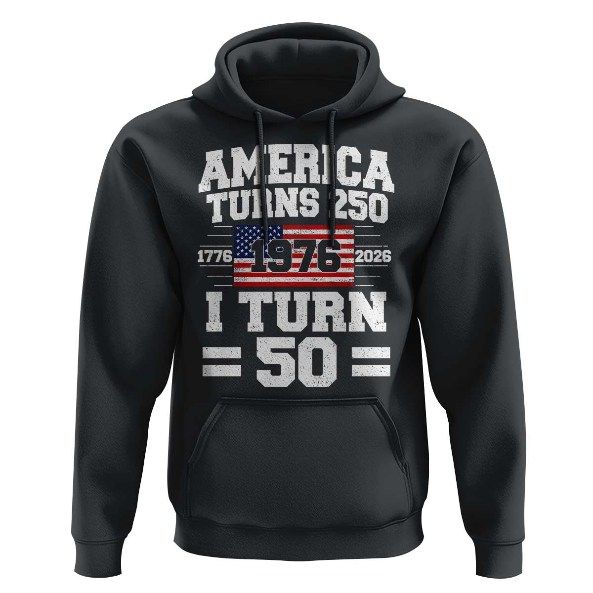 America Turns 250 I Turn 50 50th Birthday Hoodie USA 250th Anniversary 1976 50 Year Old Gift