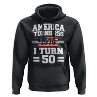 America Turns 250 I Turn 50 50th Birthday Hoodie USA 250th Anniversary 1976 50 Year Old Gift