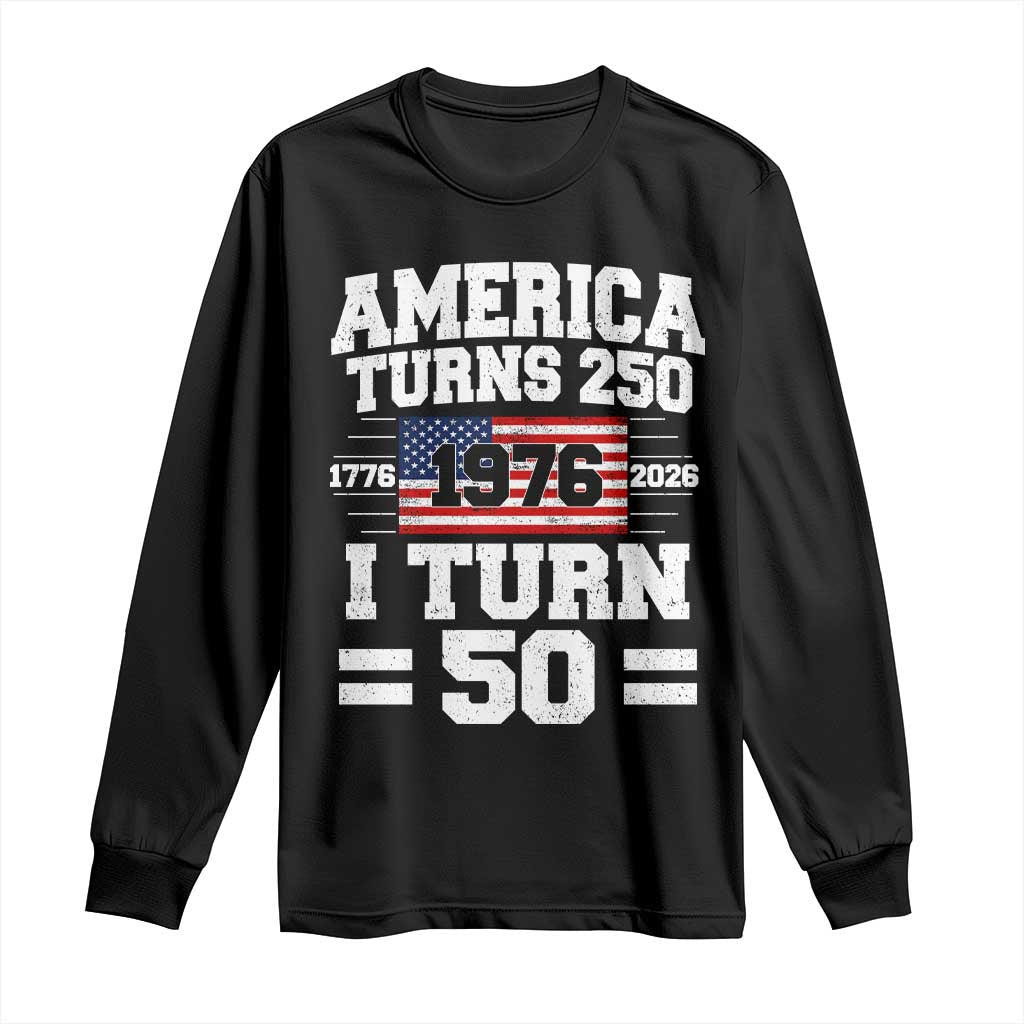 America Turns 250 I Turn 50 50th Birthday Long Sleeve Shirt USA 250th Anniversary 1976 50 Year Old Gift