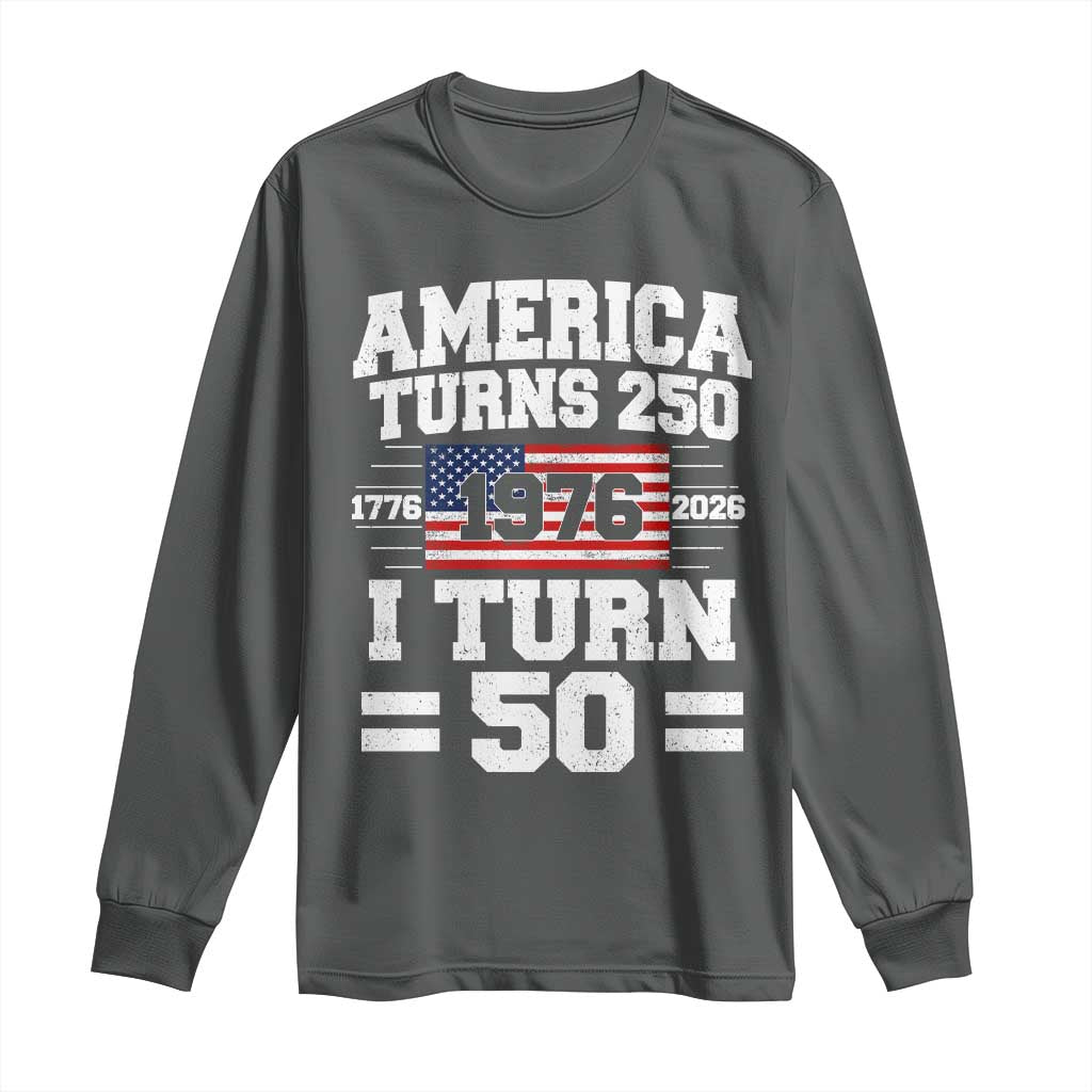 America Turns 250 I Turn 50 50th Birthday Long Sleeve Shirt USA 250th Anniversary 1976 50 Year Old Gift