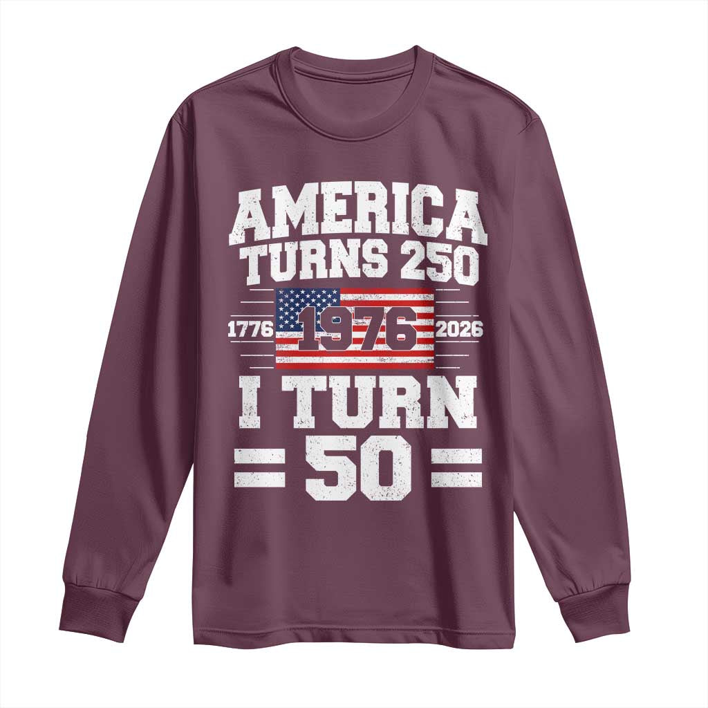 America Turns 250 I Turn 50 50th Birthday Long Sleeve Shirt USA 250th Anniversary 1976 50 Year Old Gift