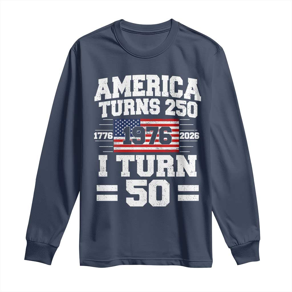 America Turns 250 I Turn 50 50th Birthday Long Sleeve Shirt USA 250th Anniversary 1976 50 Year Old Gift
