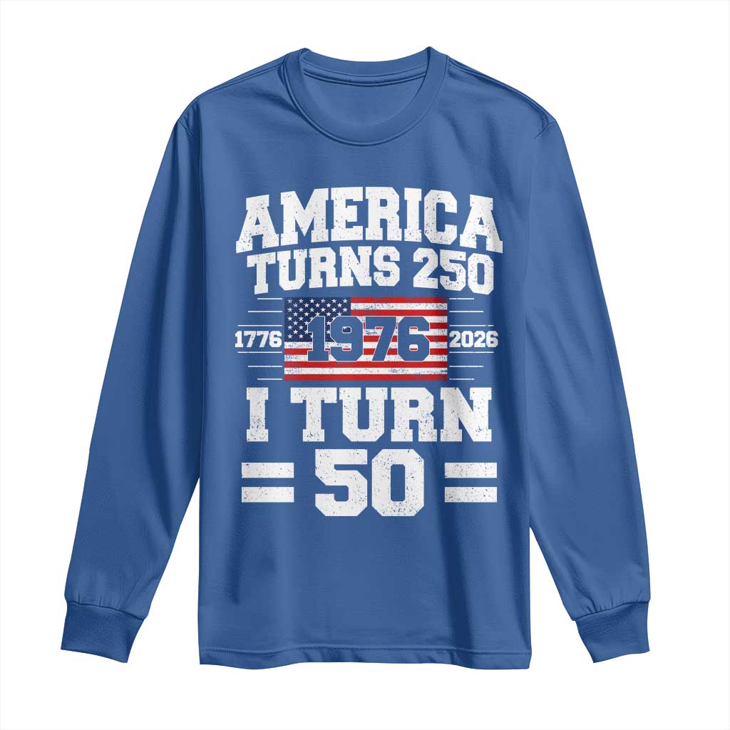 America Turns 250 I Turn 50 50th Birthday Long Sleeve Shirt USA 250th Anniversary 1976 50 Year Old Gift