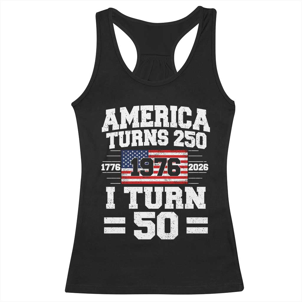 America Turns 250 I Turn 50 50th Birthday Racerback Tank Top USA 250th Anniversary 1976 50 Year Old Gift