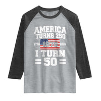 America Turns 250 I Turn 50 50th Birthday Raglan Shirt USA 250th Anniversary 1976 50 Year Old Gift