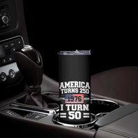 America Turns 250 I Turn 50 50th Birthday Skinny Tumbler USA 250th Anniversary 1976 50 Year Old Gift