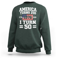 America Turns 250 I Turn 50 50th Birthday Sweatshirt USA 250th Anniversary 1976 50 Year Old Gift