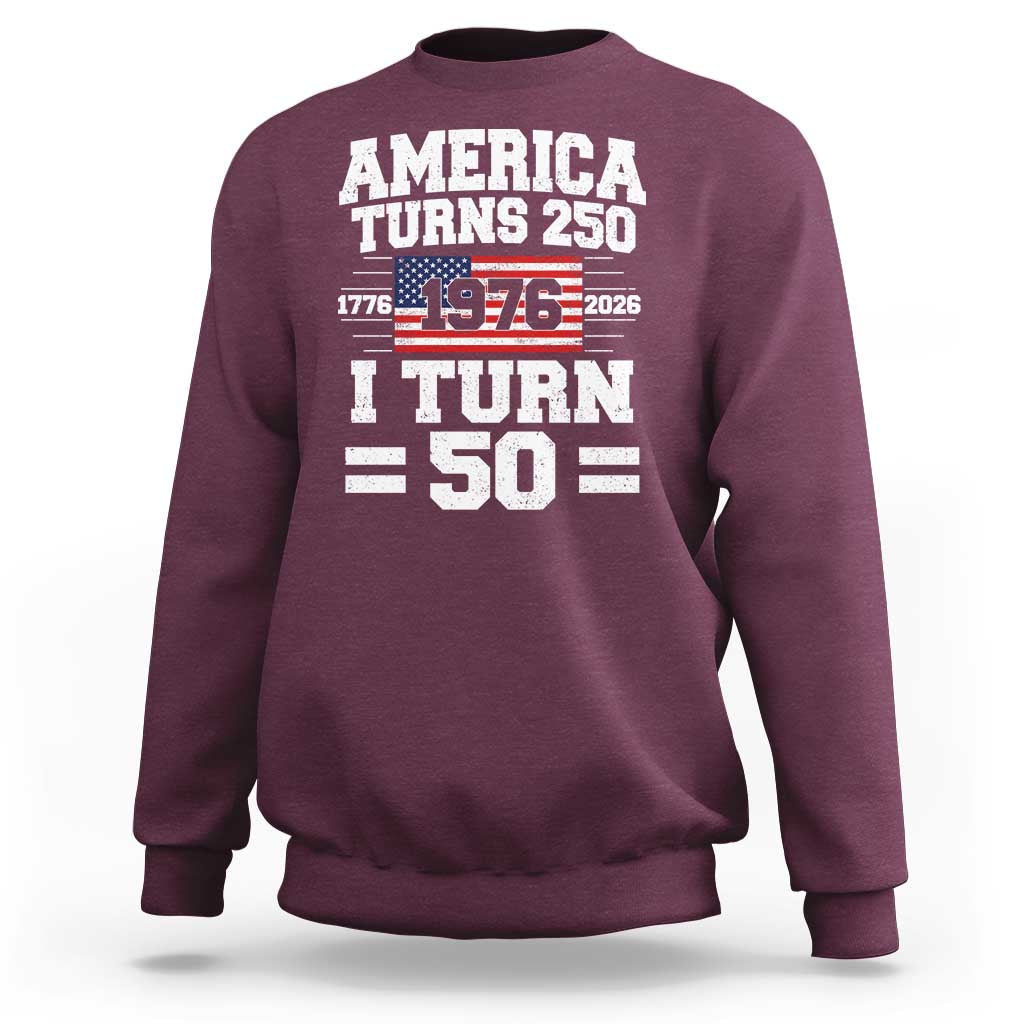 America Turns 250 I Turn 50 50th Birthday Sweatshirt USA 250th Anniversary 1976 50 Year Old Gift