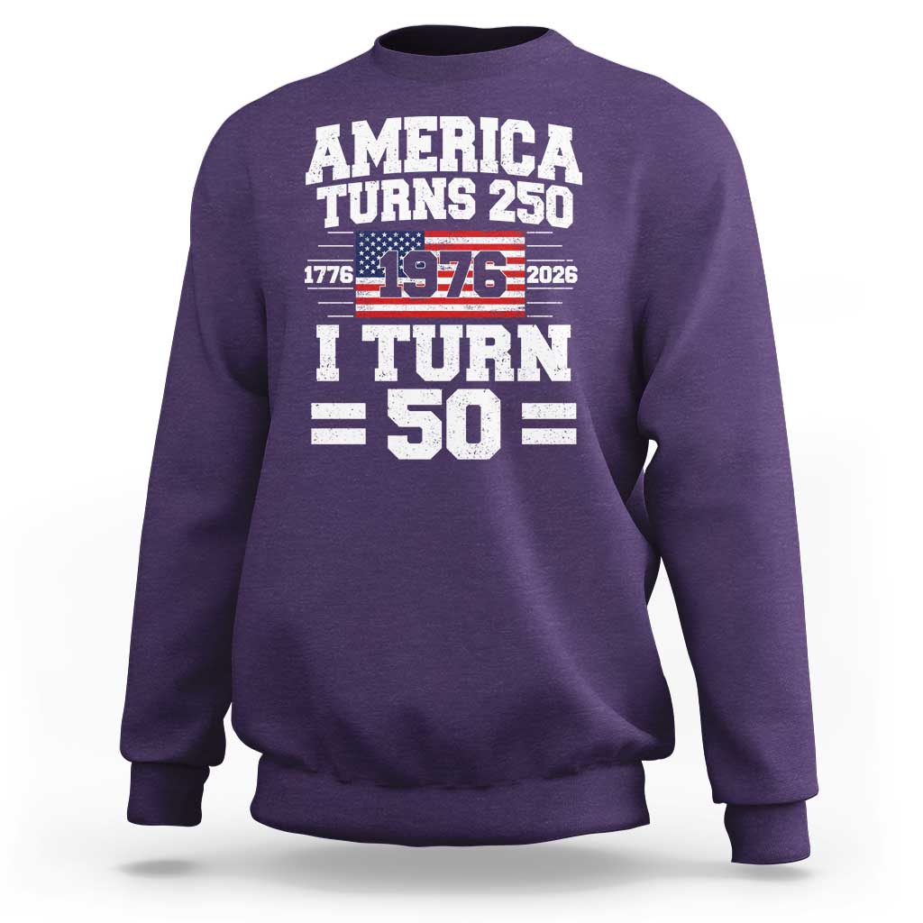America Turns 250 I Turn 50 50th Birthday Sweatshirt USA 250th Anniversary 1976 50 Year Old Gift