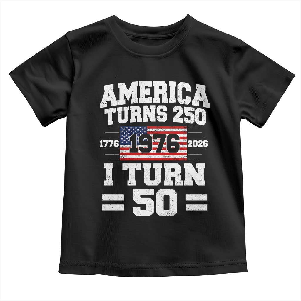 America Turns 250 I Turn 50 50th Birthday Toddler T Shirt USA 250th Anniversary 1976 50 Year Old Gift