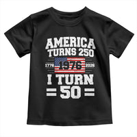 America Turns 250 I Turn 50 50th Birthday Toddler T Shirt USA 250th Anniversary 1976 50 Year Old Gift