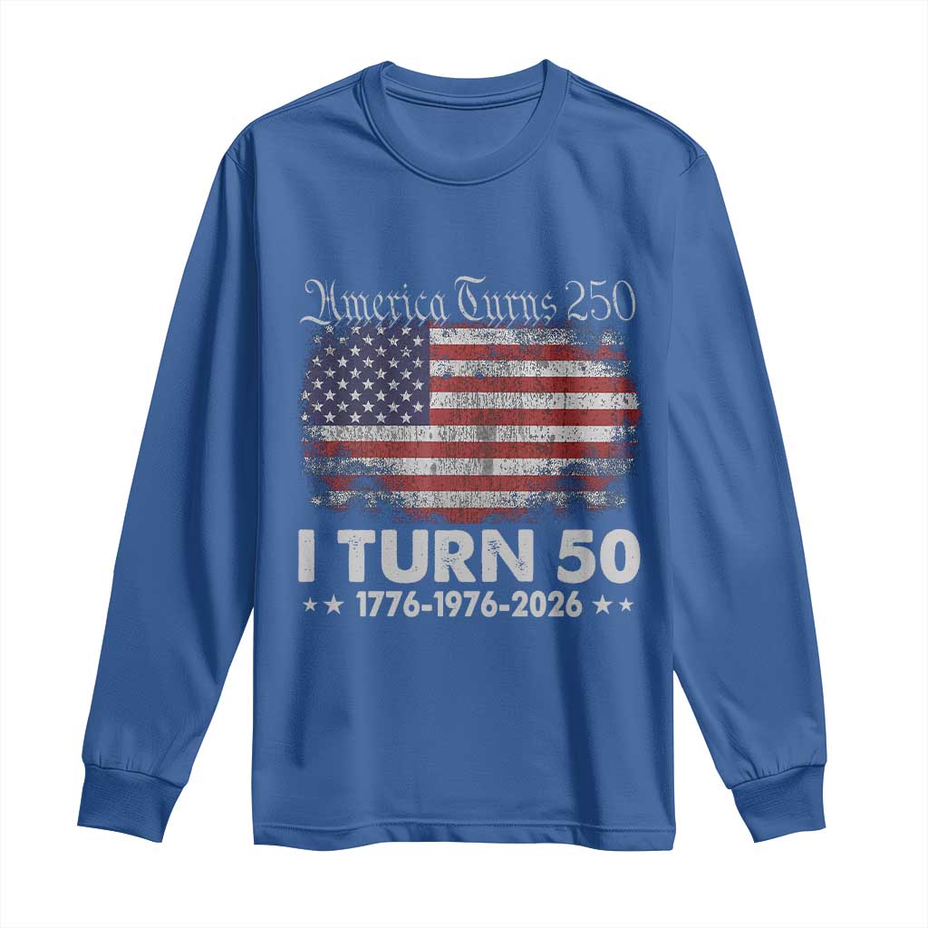 America Turns 250 I Turn 50 Long Sleeve Shirt Vintage 1976 50th Birthday 250th Anniversary USA 50 Year Old Gift