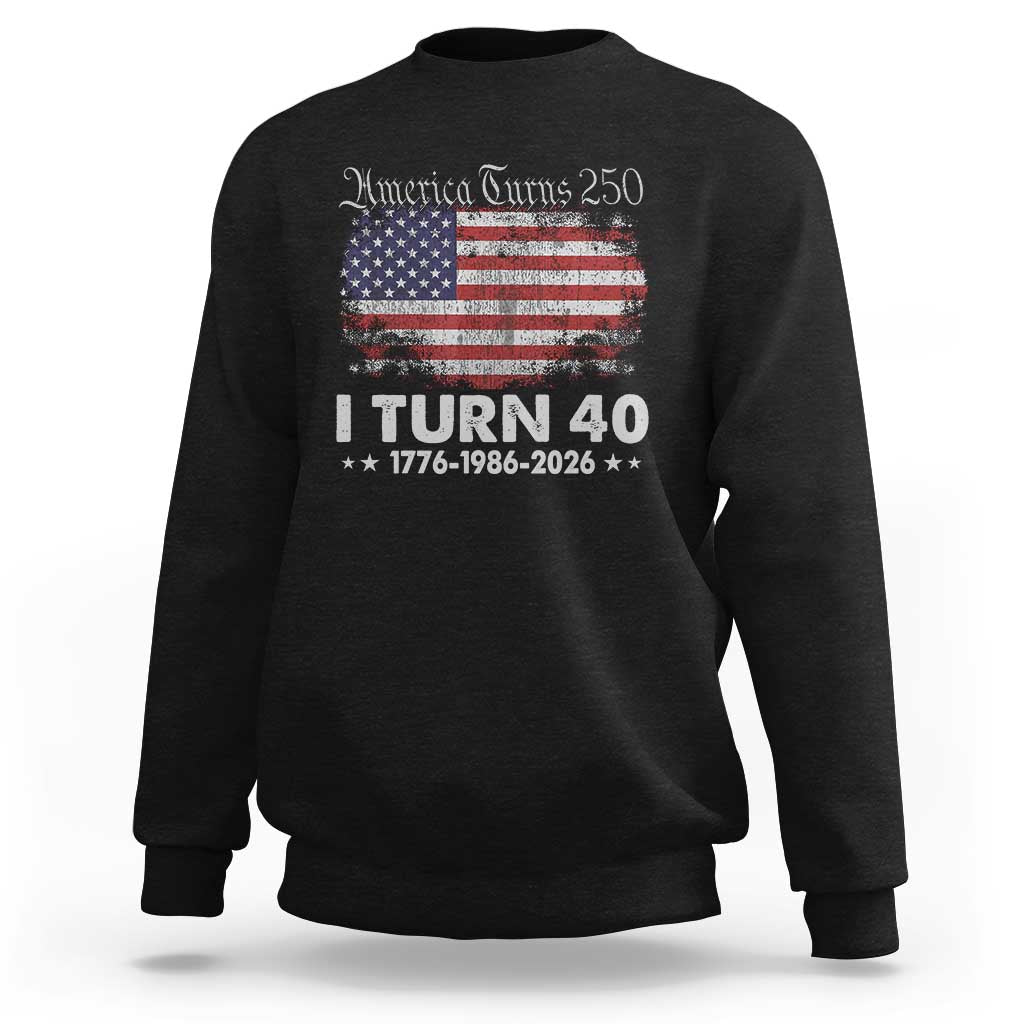 America Turns 250 I Turn 40 Sweatshirt Vintage 1986 40th Birthday 250th Anniversary USA 40 Year Old Gift