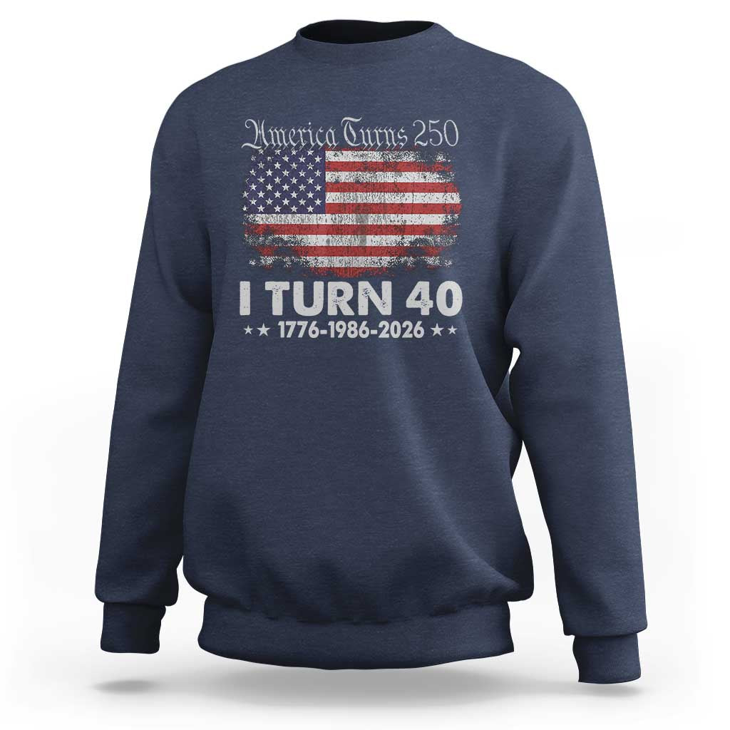 America Turns 250 I Turn 40 Sweatshirt Vintage 1986 40th Birthday 250th Anniversary USA 40 Year Old Gift