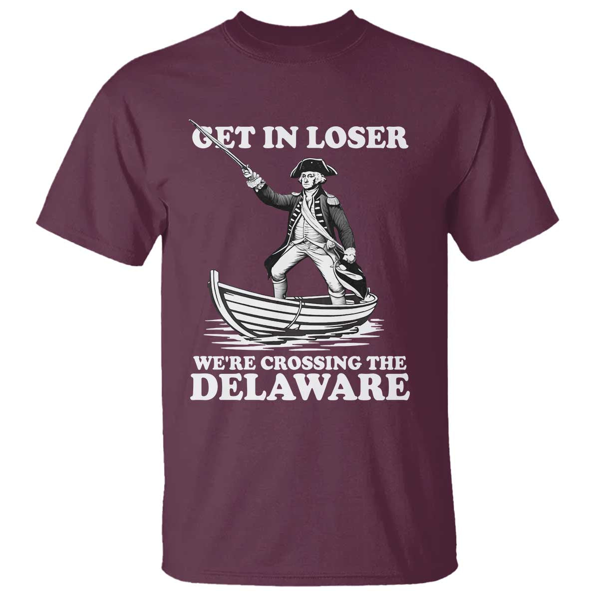 Funny George Washington 4th Of July T Shirt Funny Patriotic Get In Loser - Wonder Print Shop