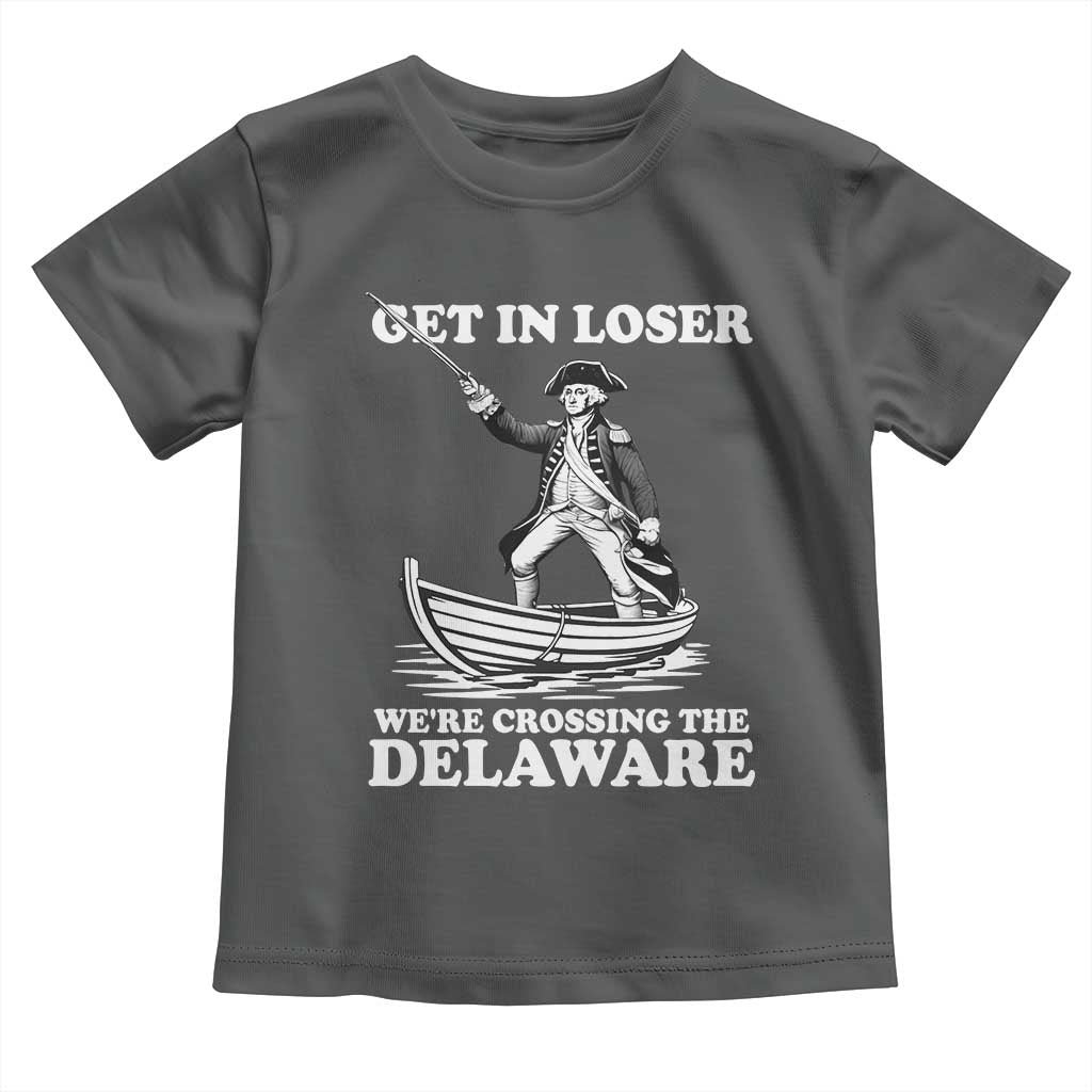 Funny George Washington 4th Of July Toddler T Shirt Funny Patriotic Get In Loser - Wonder Print Shop