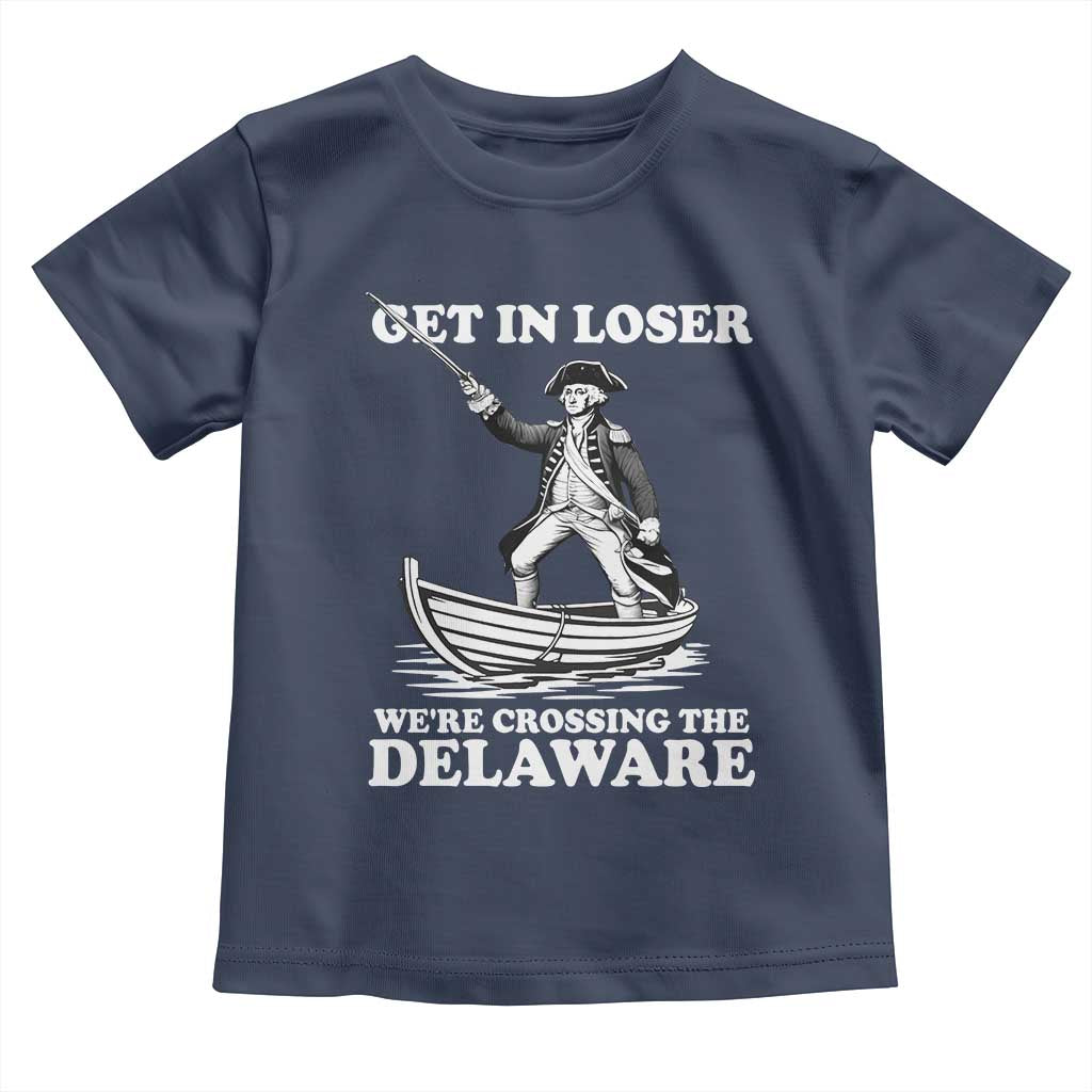Funny George Washington 4th Of July Toddler T Shirt Funny Patriotic Get In Loser - Wonder Print Shop