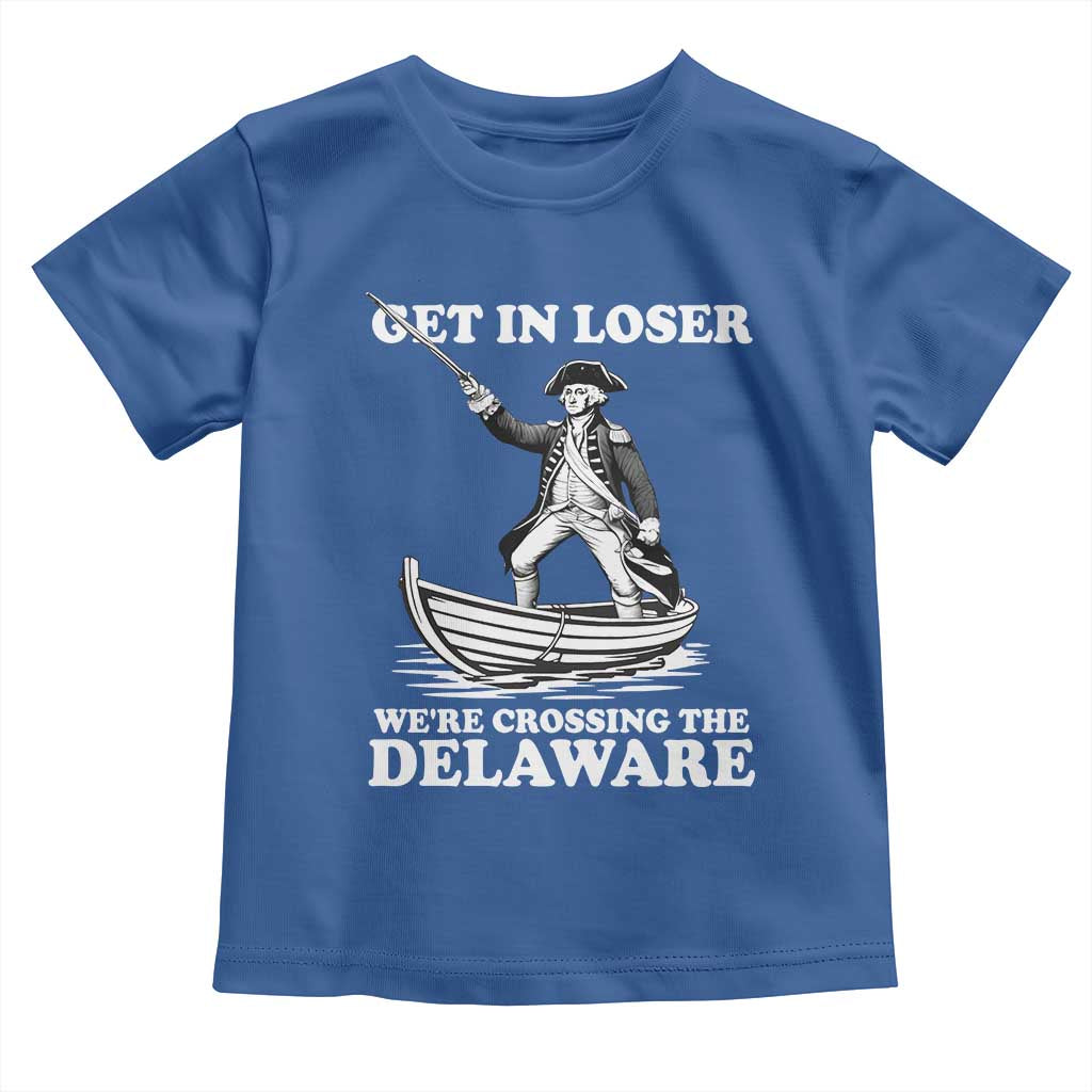 Funny George Washington 4th Of July Toddler T Shirt Funny Patriotic Get In Loser - Wonder Print Shop