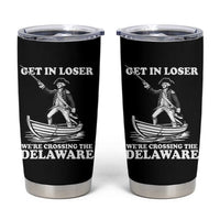 Funny George Washington 4th Of July Tumbler Cup Funny Patriotic Get In Loser - Wonder Print Shop