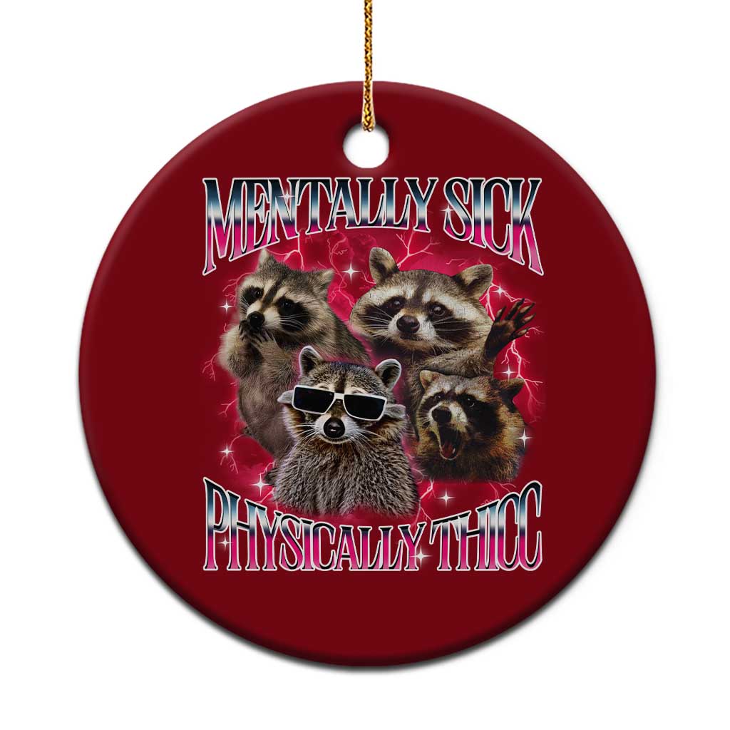 Physically Thicc Funny Raccoon Meme Ceramic Ornament Mentally Sick Bootleg Graphic 90s - Wonder Print Shop