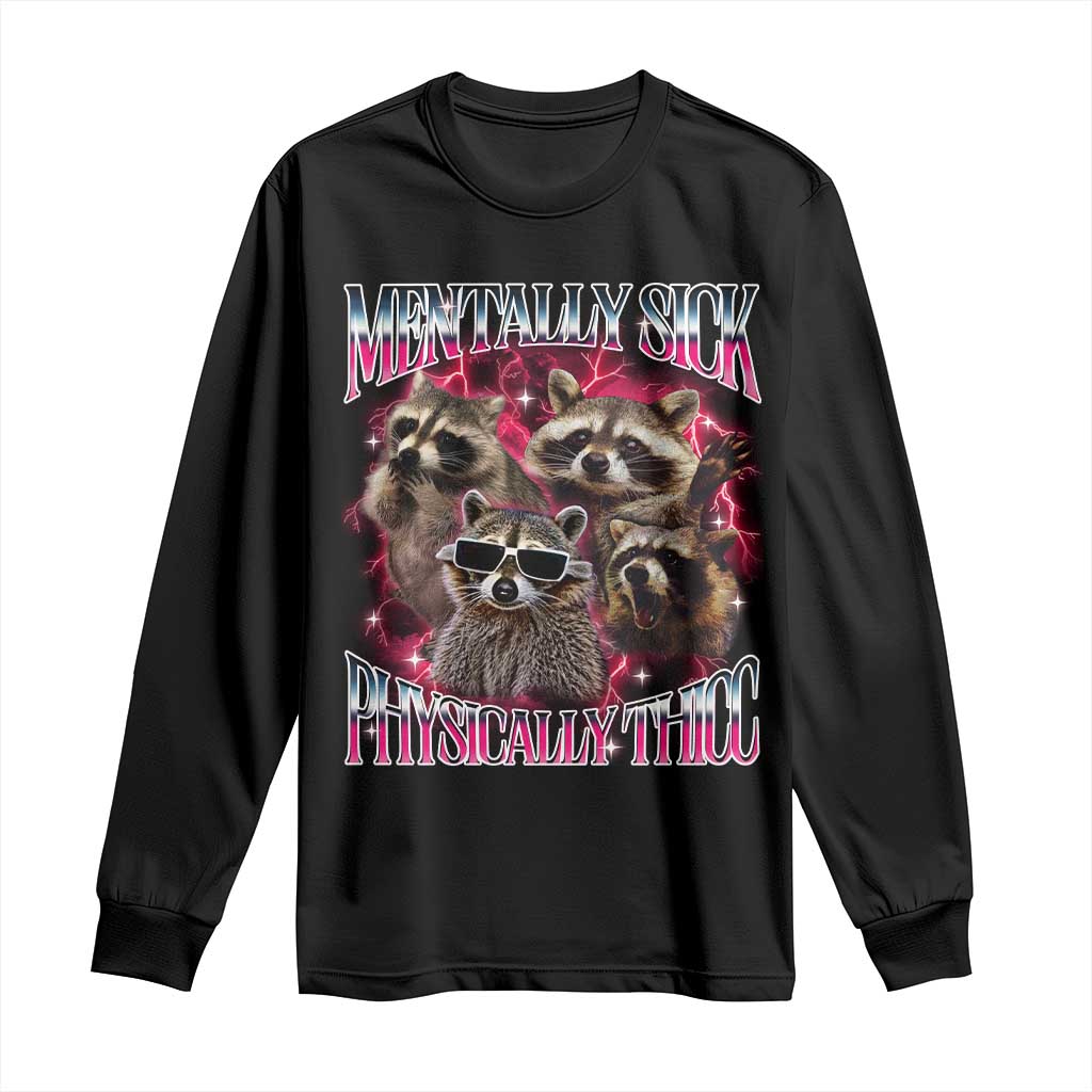 Physically Thicc Funny Raccoon Meme Long Sleeve Shirt Mentally Sick Bootleg Graphic 90s - Wonder Print Shop
