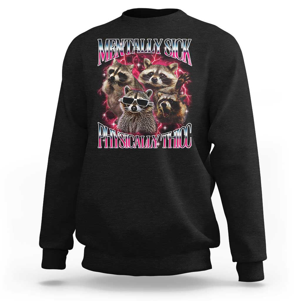 Physically Thicc Funny Raccoon Meme Sweatshirt Mentally Sick Bootleg Graphic 90s - Wonder Print Shop