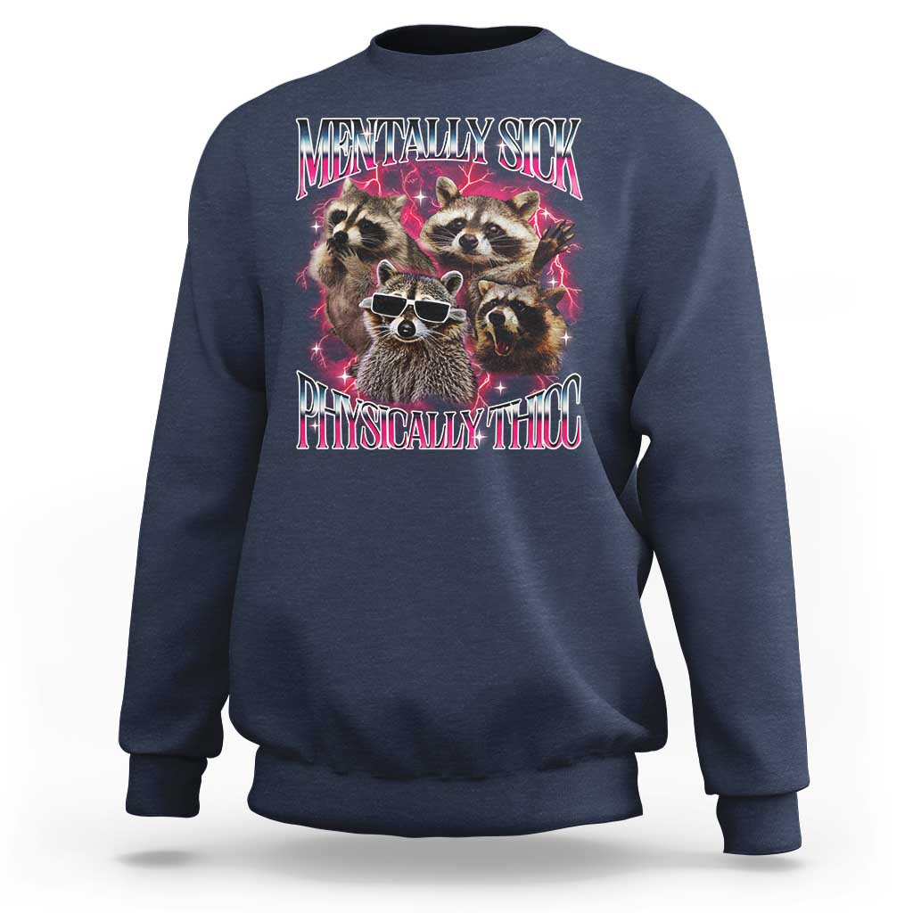 Physically Thicc Funny Raccoon Meme Sweatshirt Mentally Sick Bootleg Graphic 90s - Wonder Print Shop
