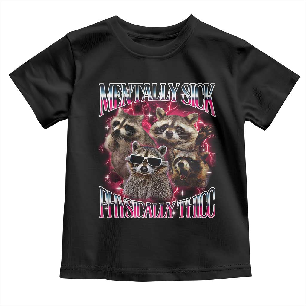 Physically Thicc Funny Raccoon Meme Toddler T Shirt Mentally Sick Bootleg Graphic 90s - Wonder Print Shop